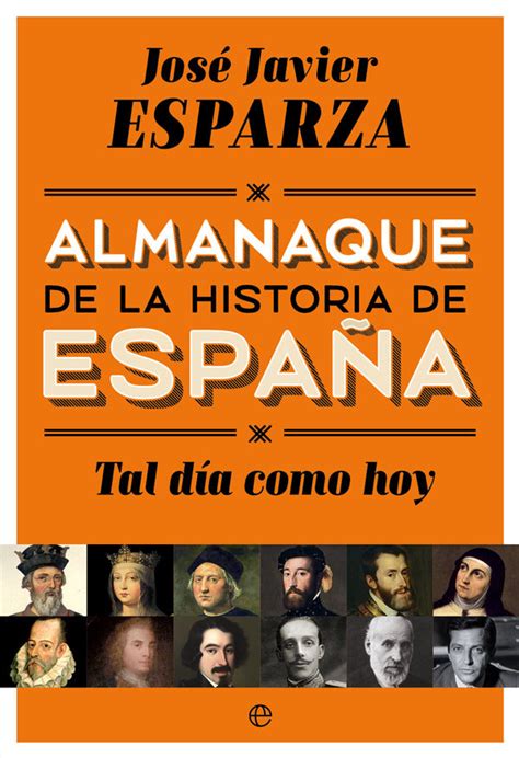 TAL DÍA COMO HOY. ALMANAQUE DE LA HISTORIA DE ESPAÑA. ESPARZA,JOSÉ ...