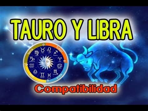 TAURO Y LIBRA COMPATIBILIDAD EN EL AMOR 2019 | Tauro VS ...