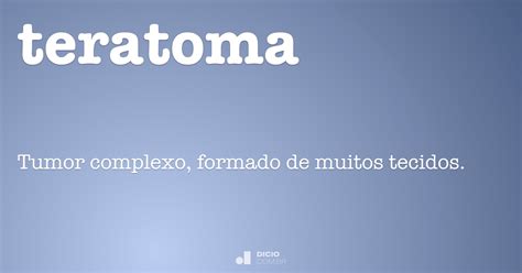 Teratoma   Dicio, Dicionário Online de Português