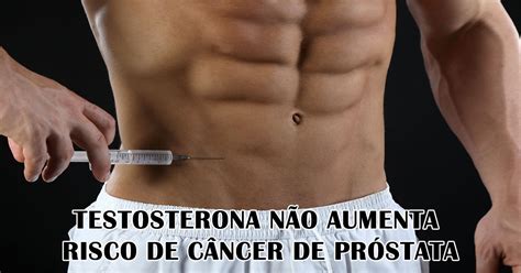 Testosterona não aumenta o risco de câncer de próstata   Esteroides ...