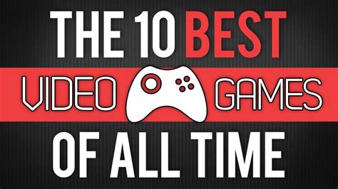 The 10 Best Video Games of All Time   YouTube