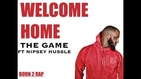 The Game   welcome Home  ft. Nipsey Hussle    Lyrics ...