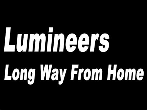 The Lumineers   Long Way From Home   Lyrics   YouTube