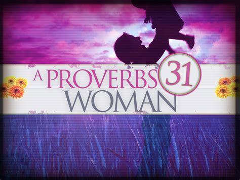 .: The Proverbs 31 Woman AKA The Virtuous Woman
