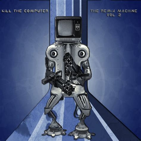 The Remix Machine Vol. 2 | Kill The Computer