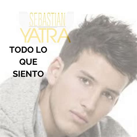 Todo Lo Que Siento | Discografía de Sebastián Yatra ...