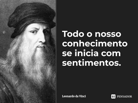 Todo o nosso conhecimento se inicia com... Leonardo da Vinci