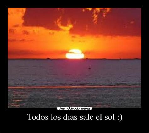 Todos los dias sale el sol :  | Desmotivaciones