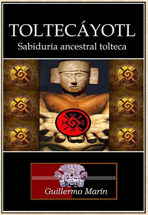 Toltecáyotl. Sabiduría Ancestral Tolteca.