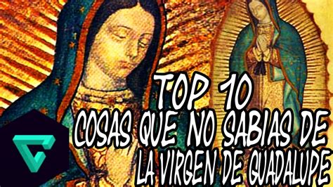 Top: 10 Cosas Que No Sabias De La Virgen De Guadalupe | 12 ...