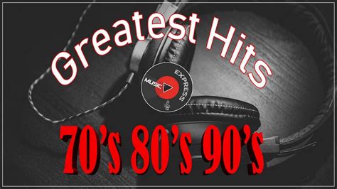 Top 100 Greatest Hits 70 s 80 s 90 s   Best Songs Of The 70s 80s 90s ...