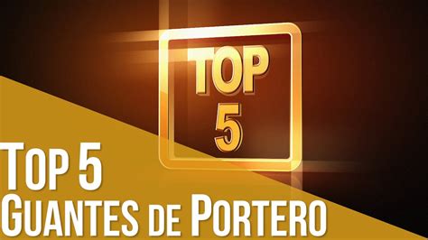 TOP 5 Guantes de Portero // SOLOPORTEROS   YouTube