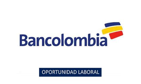 Trabajo en Bancolombia para personal con o sin experiencia