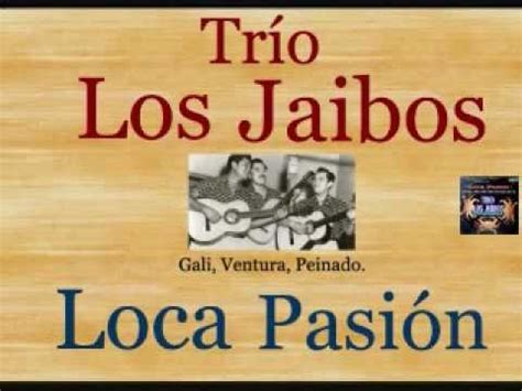Trío Los Jaibos: Loca Pasión    letra y acordes    YouTube
