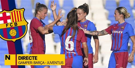 Trofeo Joan Gamper femenino: Barça Juventus, en directo