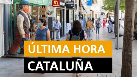 Última hora Cataluña: Rebrotes de coronavirus, datos y últimas noticias ...