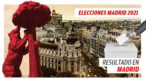 Última hora del resultado de las elecciones en Madrid 2021 ...