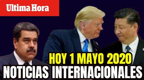 ¡ ULTIMA HORA ! NOTICIAS HOY 1 DE MAYO 2020 INTERNACIONALES EN VIVO ...