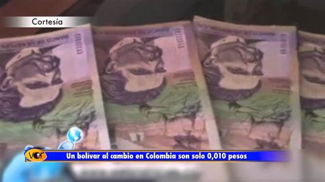 Un bolívar al cambio en Colombia son solo 0,010 pesos ...