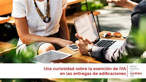 Una curiosidad sobre la exención de IVA   Obra Nueva en Córdoba
