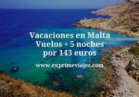 Vacaciones en Malta: Vuelos + 5 noches por 143 euros ...