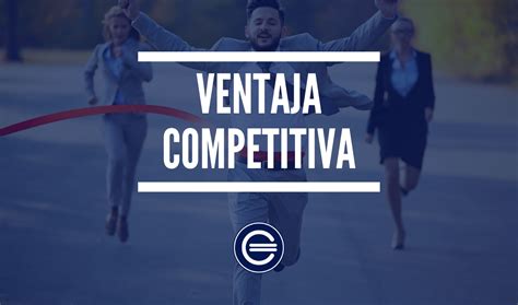 Ventaja competitiva   Qué es, definición y concepto | 2021 | Economipedia