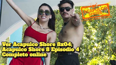 Ver Aqui: Acapulco Shore 8x04; Acapulco Shore 8 Episodio 4 ...