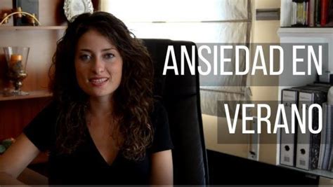 Video  Ansiedad en verano  por la Psicóloga Ana Romero ...