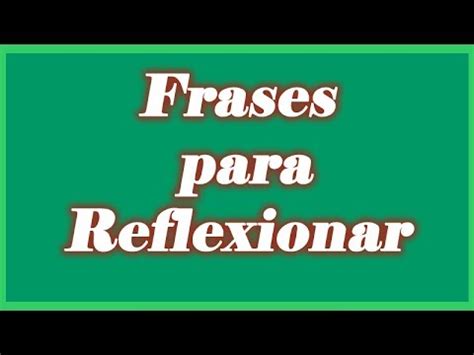 Video De Frases para Reflexionar   Frases Motivadoras con ...