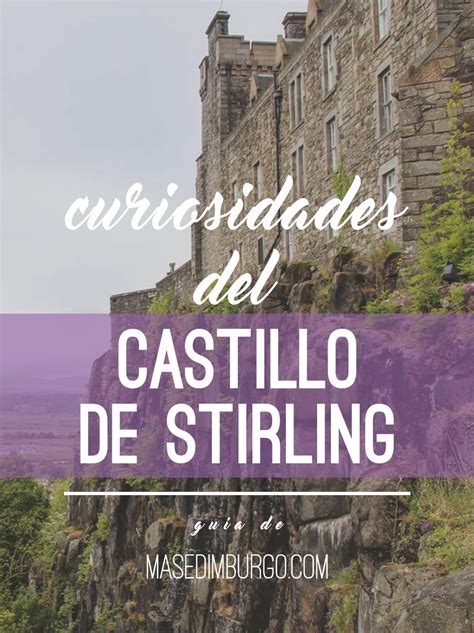 Visitar el castillo de Stirling: 10 curiosidades para que ...