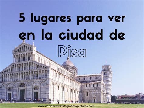 Visitar Pisa en un día: 5 lugares para ver | DaniaBeatriz ...