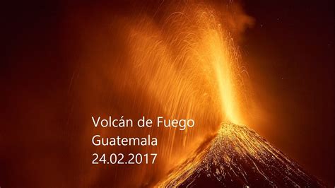 Volcan de Fuego  Guatemala  Unleashed   Feb 24, 2017   YouTube