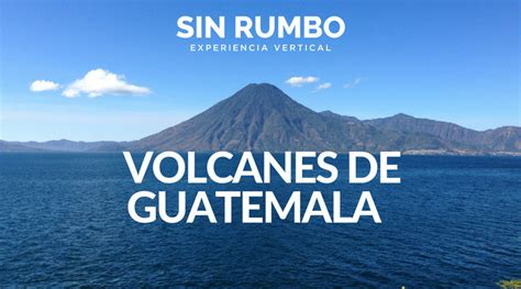 Volcanes de Guatemala   Altura y Dificultad   Sin Rumbo