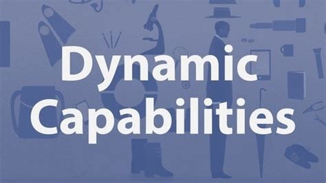 What are Dynamic Capabilities and its role in Strategic ...