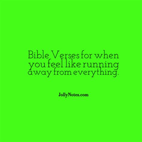 When you feel like running away: Bible Verses for when you ...