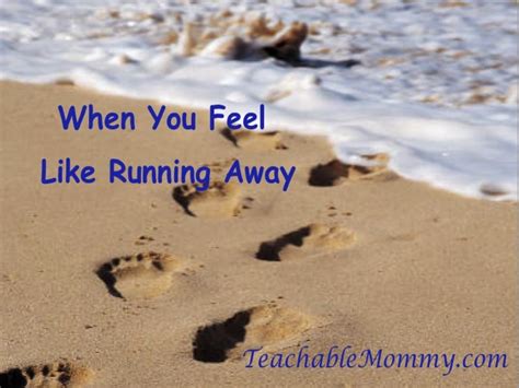 When You Feel Like Running Away   Teachable Mommy