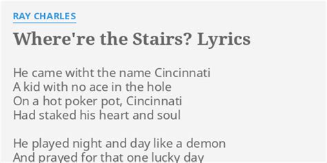 WHERE RE THE STAIRS?  LYRICS by RAY CHARLES: He came ...