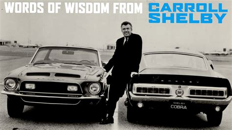 Words of Wisdom from Carroll Shelby – Carroll Shelby ...