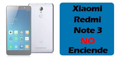 Xiaomi Redmi note 3 no enciende, Se queda en Negro