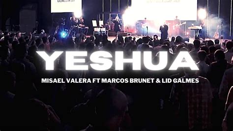 Yeshua  Video Oficial    Misael Valera Feat Marcos Brunet ...