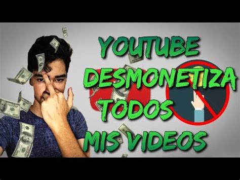 Youtube DESMONETIZA Todos Mis Videos YouTube